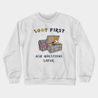 Loot first ask questions later roleplaying game Crewneck Sweatshirt